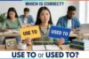 Use To or Used To — Which Is Correct? Meaning, Rules, Examples & Tips - Post Thumbnail